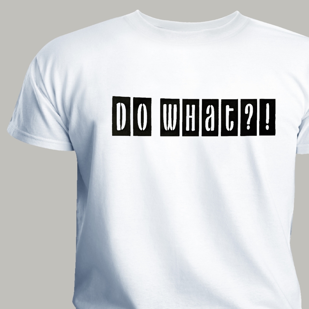 Urban Well Bred ™ Do What?! T-shirt